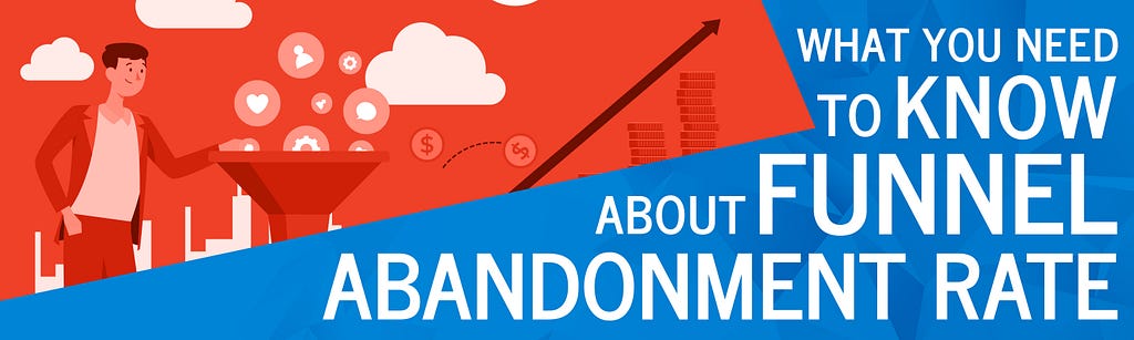 What You Need to Know About Funnel Abandonment Rate