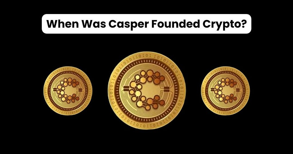 When Was Casper Founded Crypto | by techfocuspro