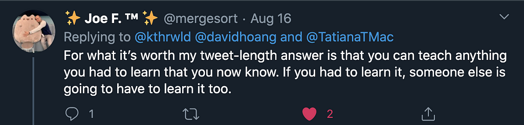 A tweet from @mergesort on Twitter saying “you can teach anything you had to learn that you now know.”