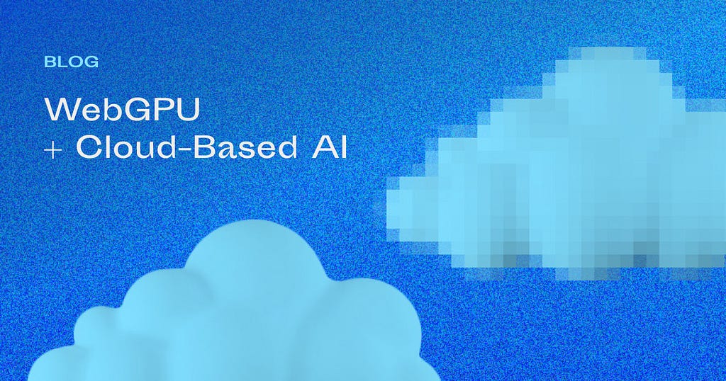 WebGPU + Cloud-based AI