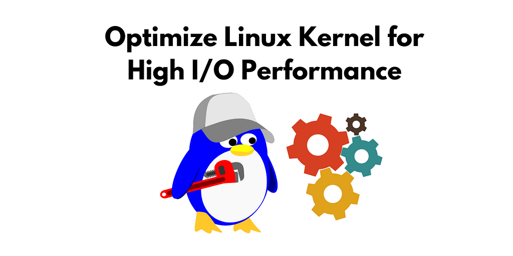 Optimize Linux Kernel for High I/O Performance