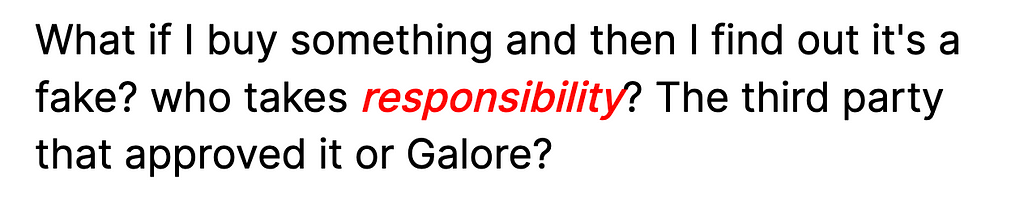 “What if I buy something and then I find out it’s a fake? Who takes responsibility? The third-party that approved it or Galore?”