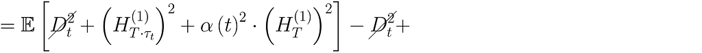 =\mathbb{E}\left[\cancel{D_t²} + \left(H_{T\cdot \tau_t}^{(1)}\right)² + \alpha\left(t \right)² \cdot \left(H_{T}^{(1)}\right)²\right] — \cancel{D_t²} +