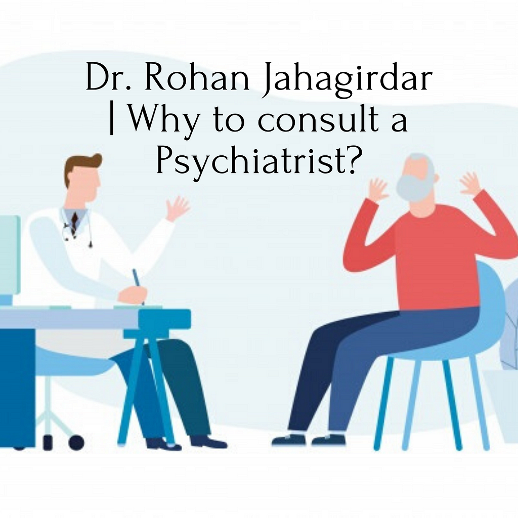 Dr. Rohan Jahagirdar | Why to consult a Psychiatrist
