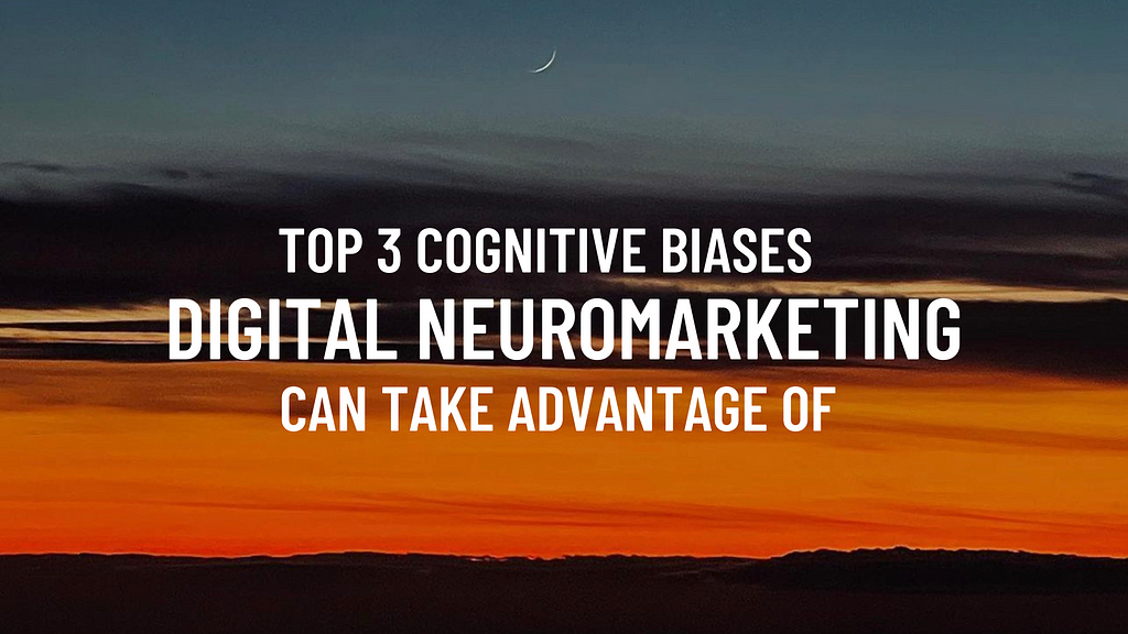 landscape image in which it is written : “top 3 cognitive biases digital neuromarketing can take advantage of”