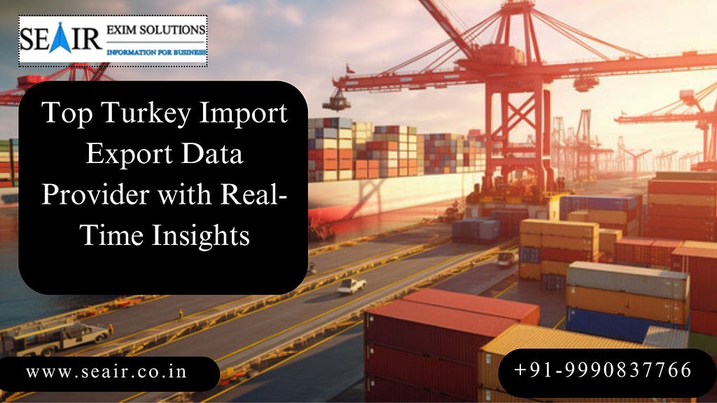 turkey import export data provider, turkey customs data, turkey trade data, turkey exports data, turkey import export data bank