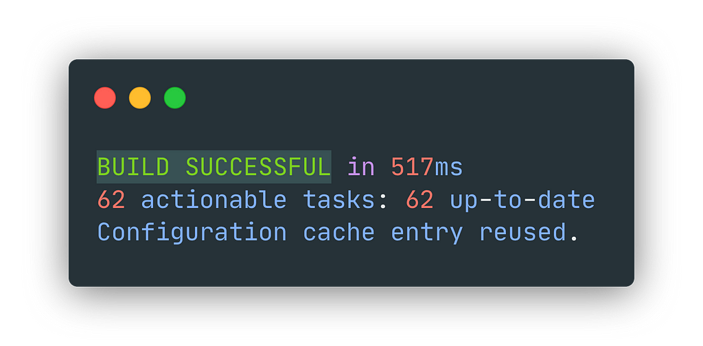 BUILD SUCCESSFUL in 517ms 62 actionable tasks: 62 up-to-date Configuration cache entry reused.