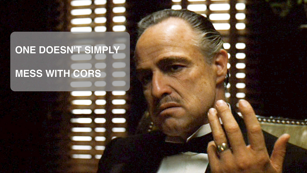 One doesn’t simply mess with CORS. The Godfather image.