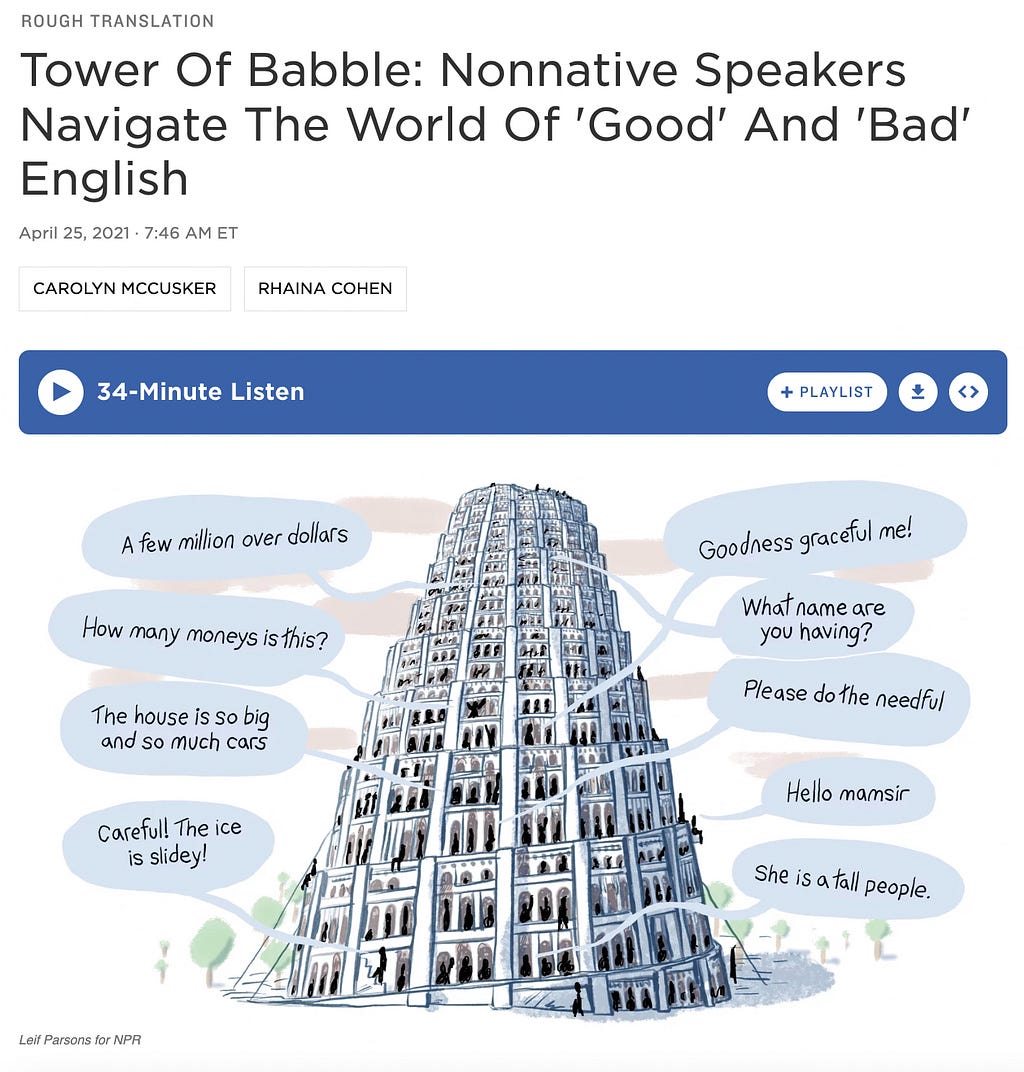 Screenshot of the National Public Radio (NPR) website with an article accompanying the podcast Rough Translation. The article is titled “Tower Of Babble: Nonnative Speakers Navigate The World Of ‘Good’ And ‘Bad’ English”. The site is blue-toned and in the centre there is a large representation of the tower of Babel. Multiple blue speech bubbles emerge from the tower with phrases like “Goodness graceful me!”, “Please do the needful”, and “ Hello mamsir”.