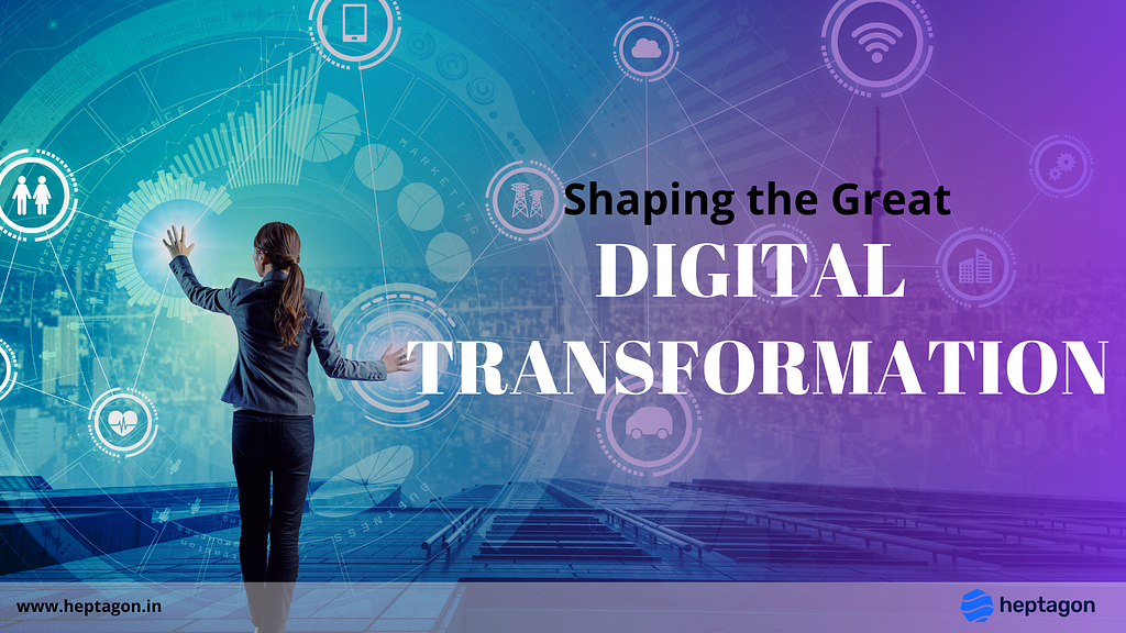 Shaping The Great Digital Transformation