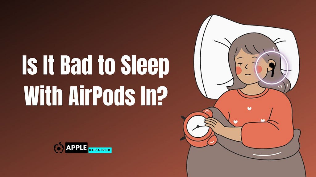 Is It Bad to Sleep With AirPods In? ( Risks and Tips ) 2023