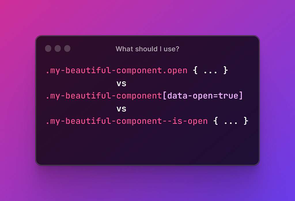 A dark box over pink to purple gradient background with css style declarations inside using BEM methodology, data attributes or a simple class to define component state and asking readers what style should be used