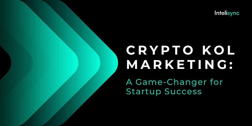 Crypto KOL Marketing: A Game-Changer for Startup Success