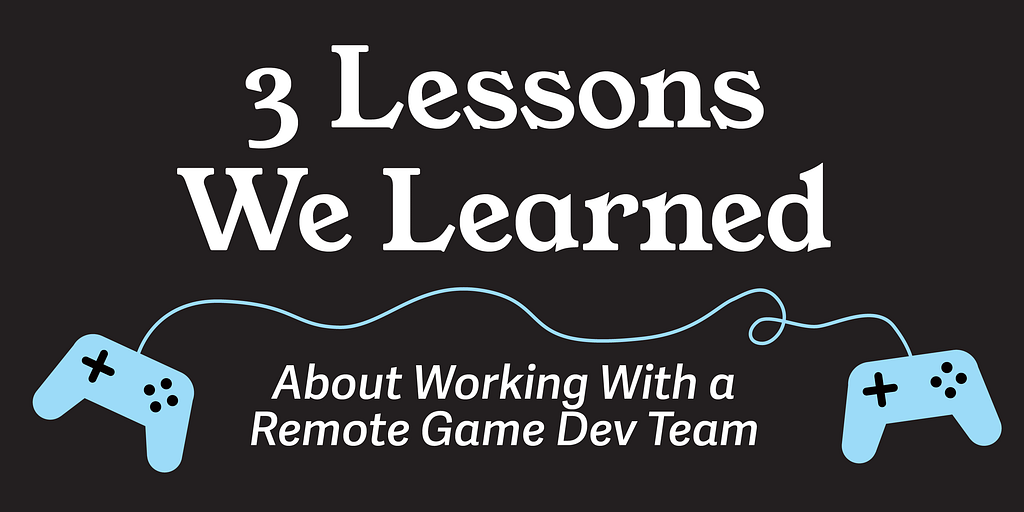 Title image showing two connected controllers and the text: 3 lessons we learned about working with a remote game development team