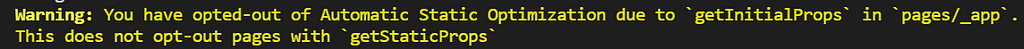 Warning showing “You have opted-out of Automatic Static Optimization due to `getInitialProps` in pages/_app”