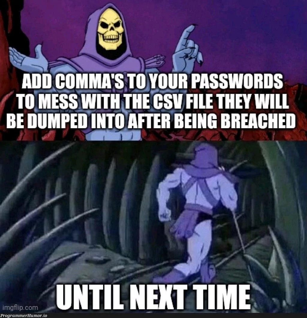 A meme about adding commas to your passwords to mess with the csv file they will be dumped into if the database is breached