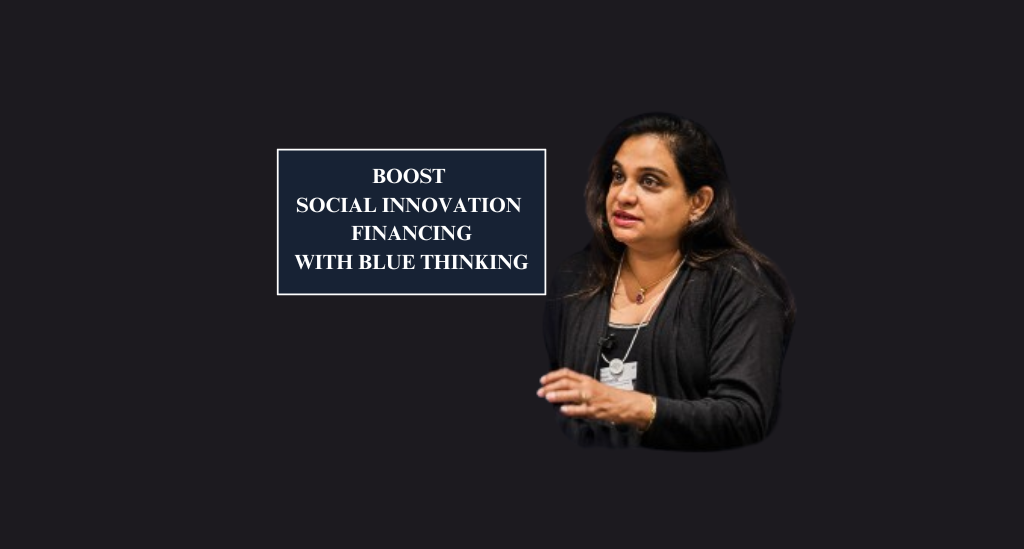 How To Boost Social Innovation Financing With Blue Sky Thinking- Jeroo Billimoria