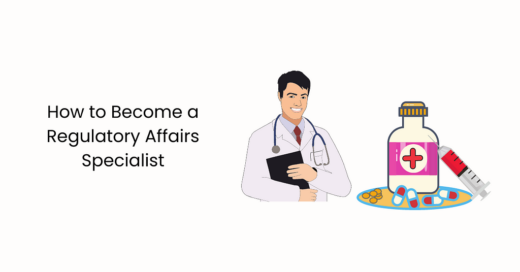 How to Become a Regulatory Affairs Specialist