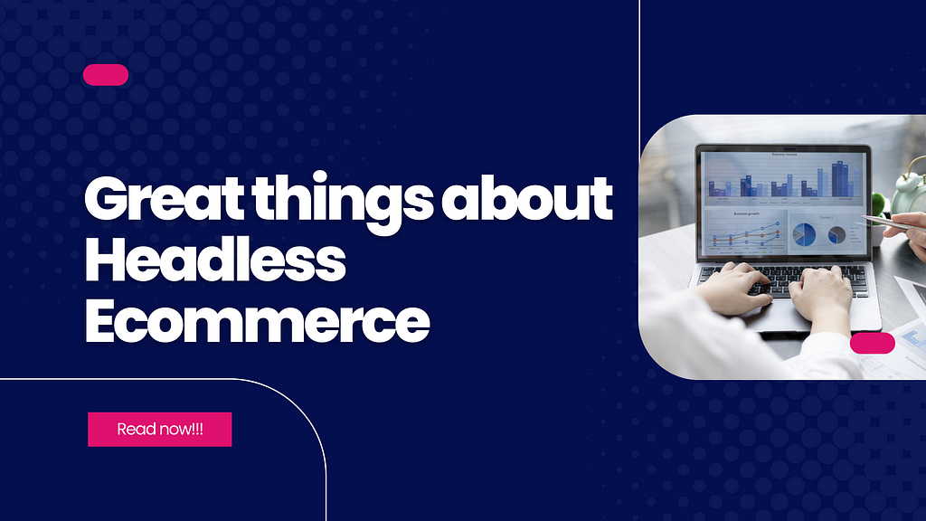 Headless commerce: The new-age ecommerce technology