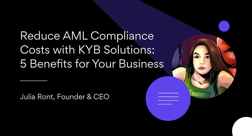 Reduce AML Compliance Costs with KYB Solutions: 5 Benefits for Your Business