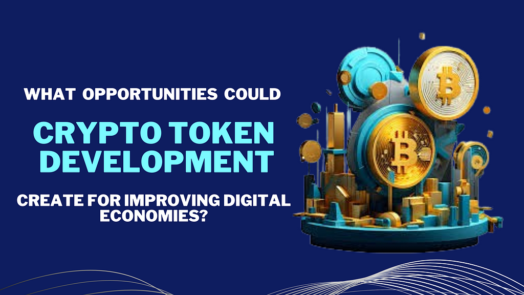 What opportunities could crypto token development create for improving digital economies?