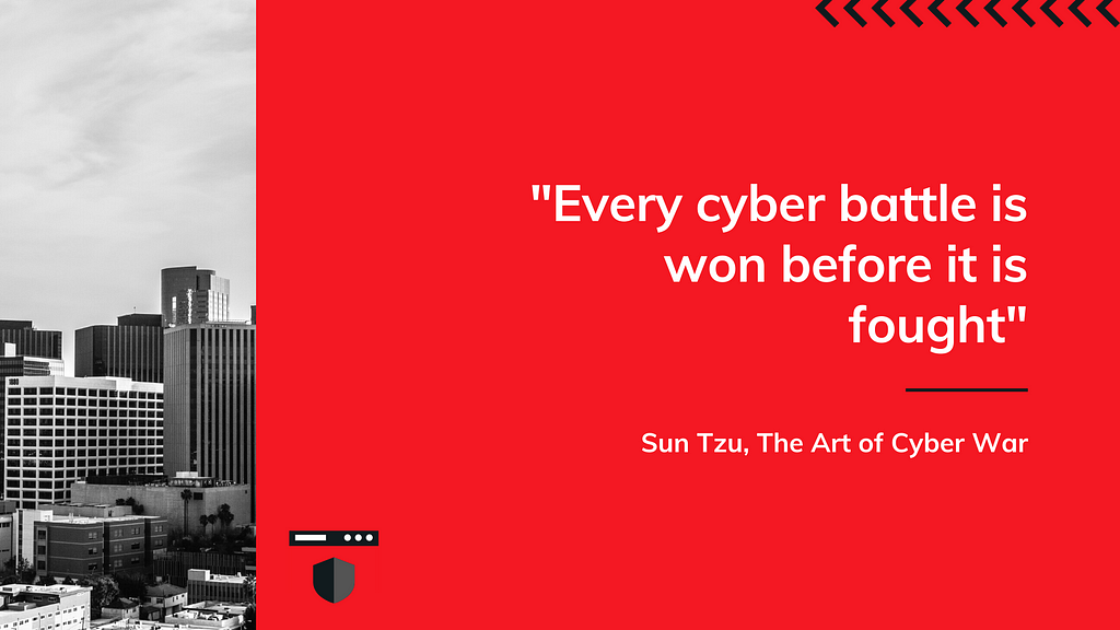 Every cyber battle is won before it is fought — Sun Tzu, The Art of Cyber War
