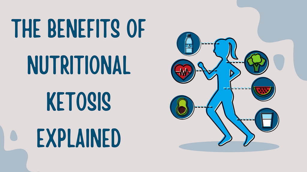 The Benefits of Nutritional Ketosis Explained