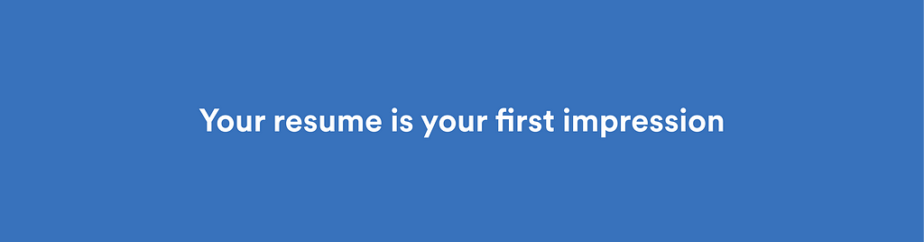 Your resume is your first impression