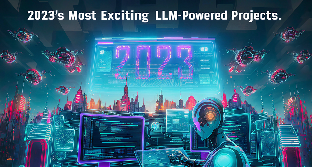 2023’s Most Exciting LLM-powered Projects by Panagiotis Tzamtzis