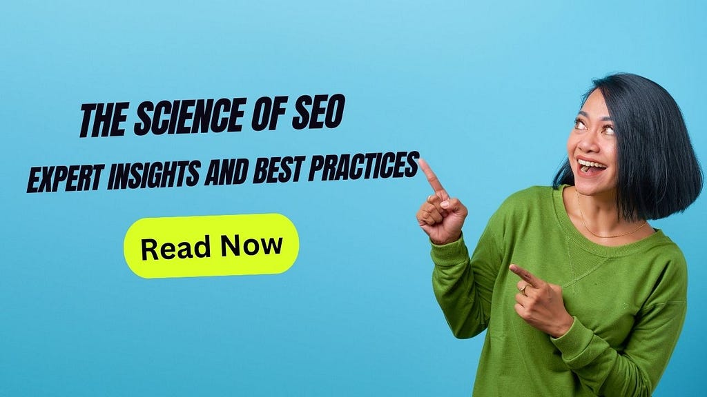 The Science of SEO: Expert Insights and Best Practices