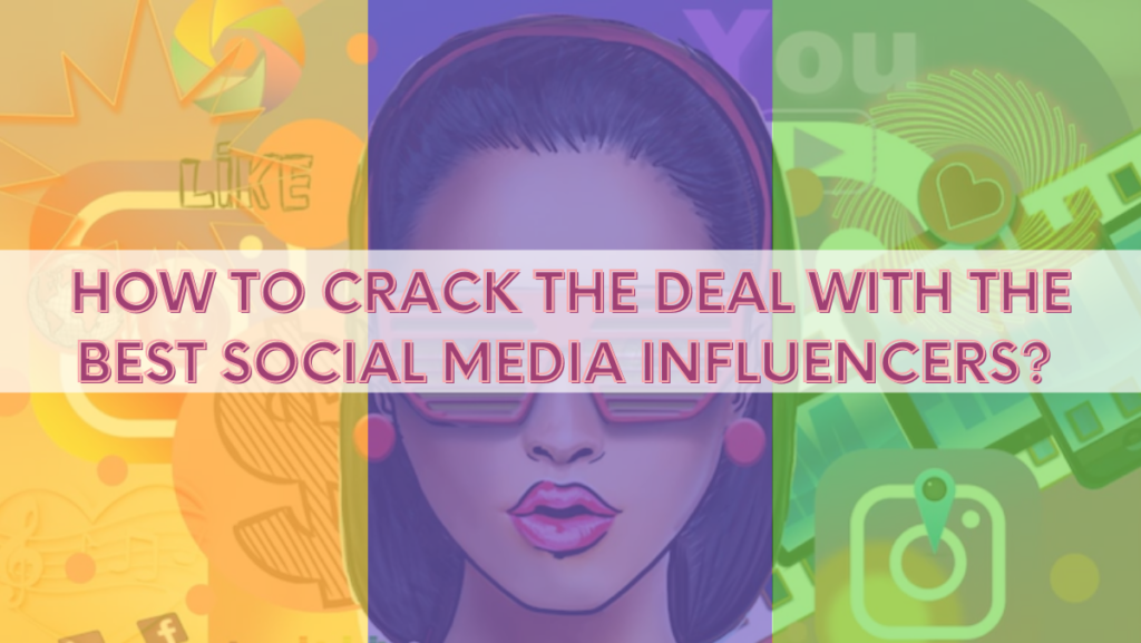 How to Crack the Deal with the Best Social Media Influencers?