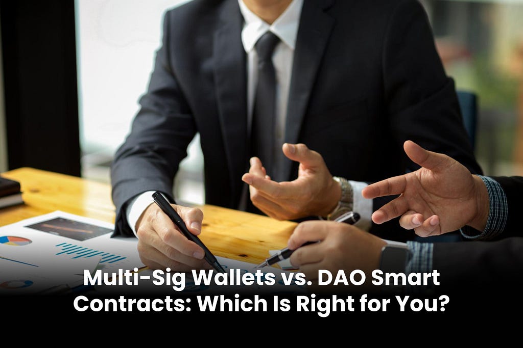 Multi-Sig Wallets vs. DAO Smart Contracts: Which Is Right for You?