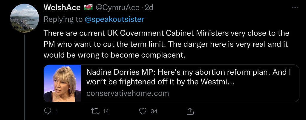 Tweet: There are current UK Government Cabinet Ministers very close to the PM who want to cut the term limit. The danger here is very real and it would be wrong to be ome complacent. Link: Nadine Dorries MP. Here’s my abortion reform plan…