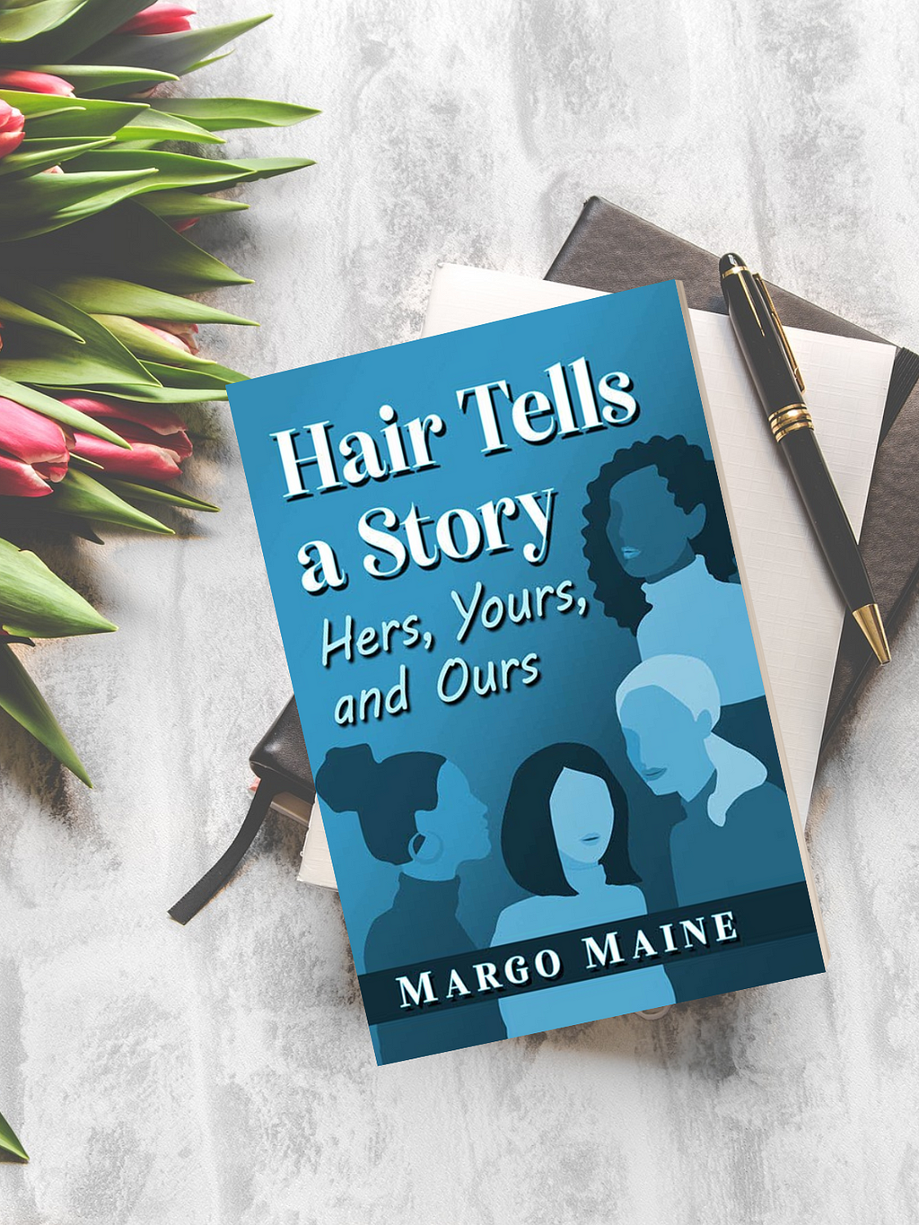 Hair Tells A Story: Hers, Yours, and Ours by Dr Margo Maine