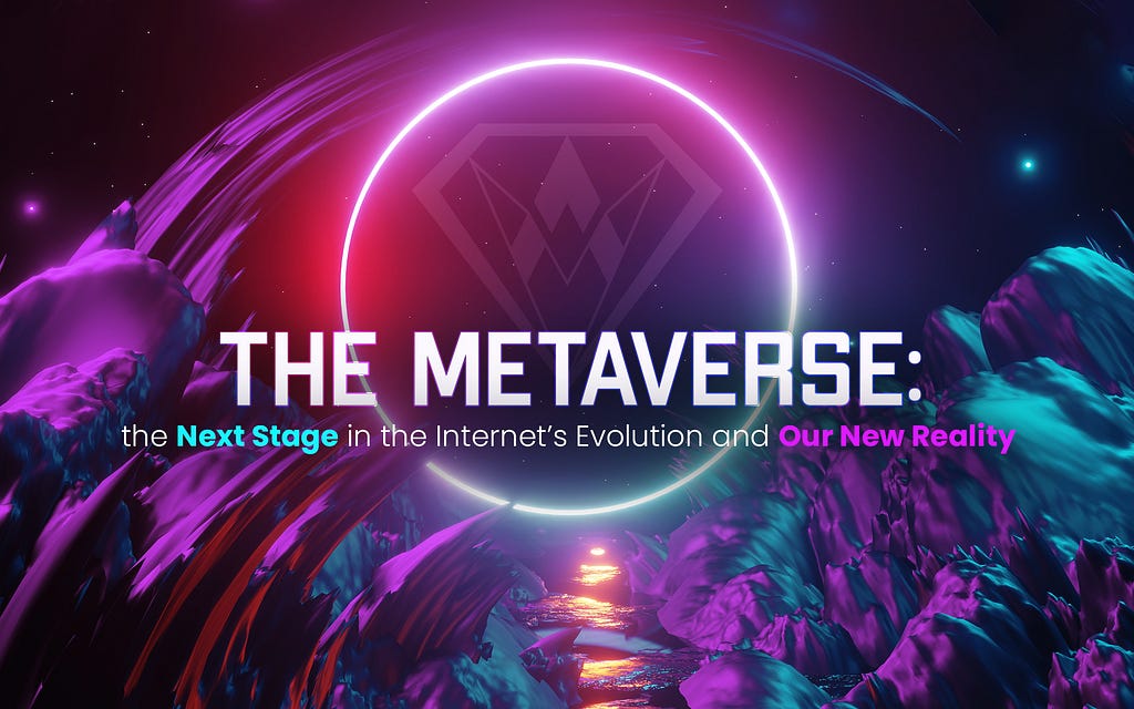 The Metaverse: the Next Stage in the Internet’s Evolution and Our New Reality
