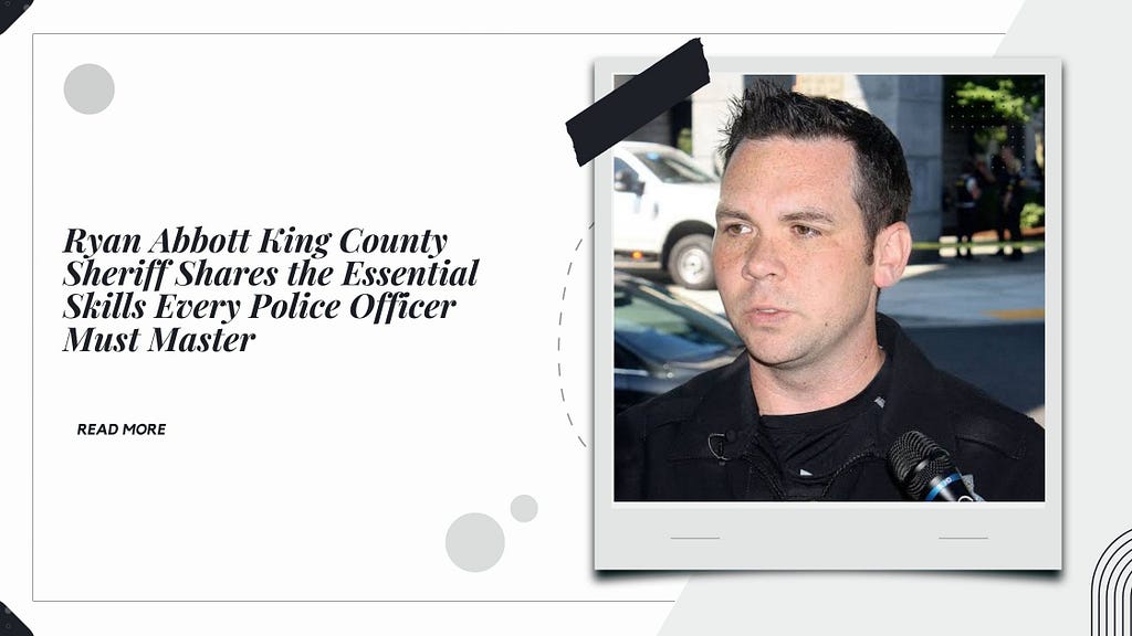 Ryan Abbott King County Sheriff Shares the Essential Skills Every Police Officer Must Master
