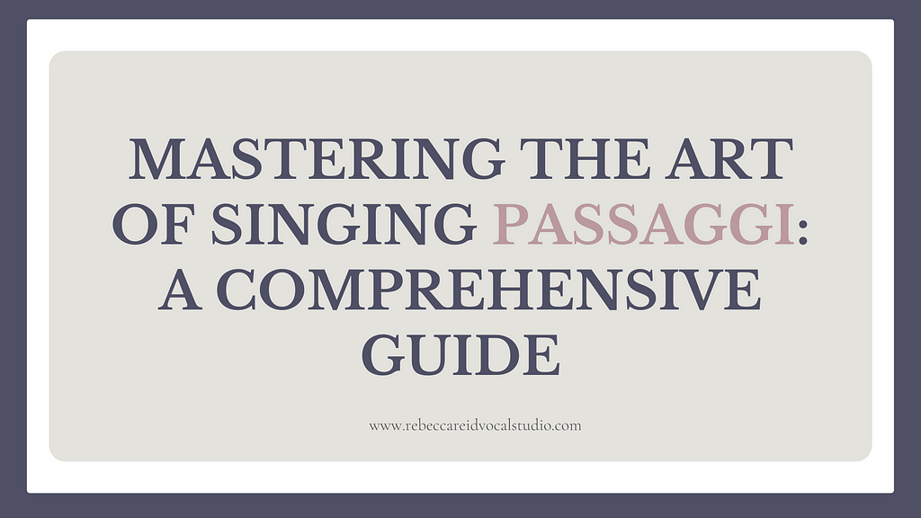 Mastering the Art of Singing Passaggi: A Comprehensive Guide — Rebecca Reid Vocal Studio