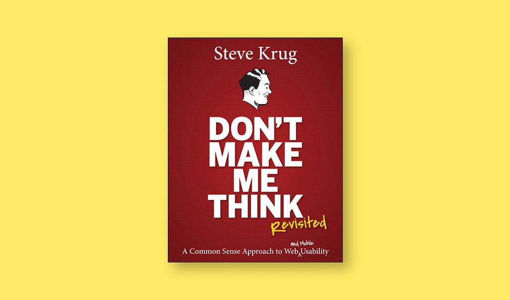 Steve Krug’s book titled “Don’t Make Me Think”