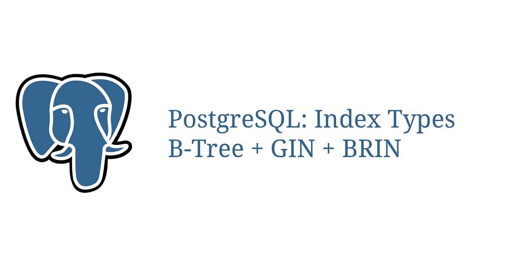 Postgres Index Types Explained: B-tree, GIN, BRIN, and Operators