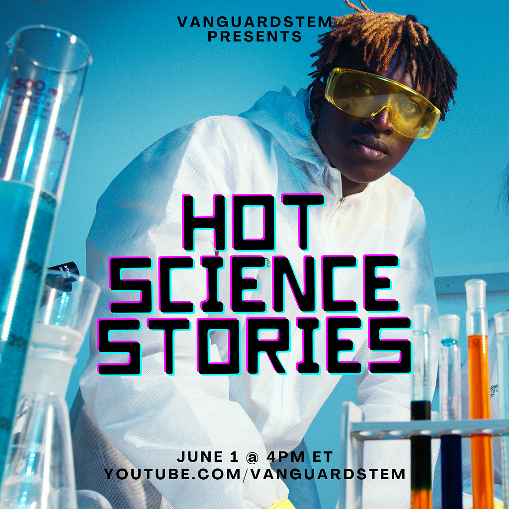 An event flyer showing the date, time, and youtube channel to tune into the Hot Science Stories symposium. The text is overlayed onto an image showing a Black scientist with multi-color dreadlocks standing behind a test tube rack looking at the camera.