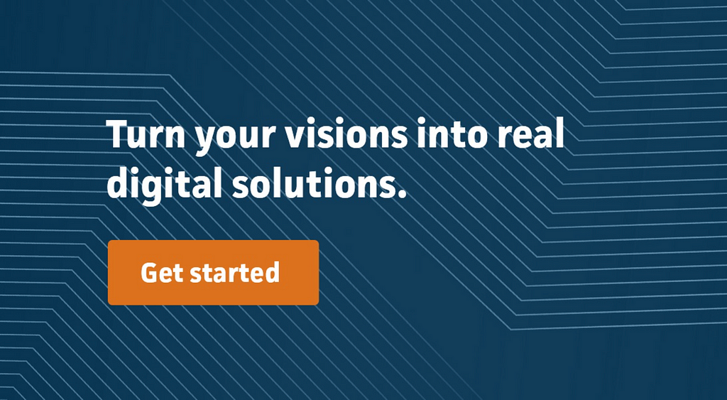 Call to action: Turn your visions into real digital solutions.