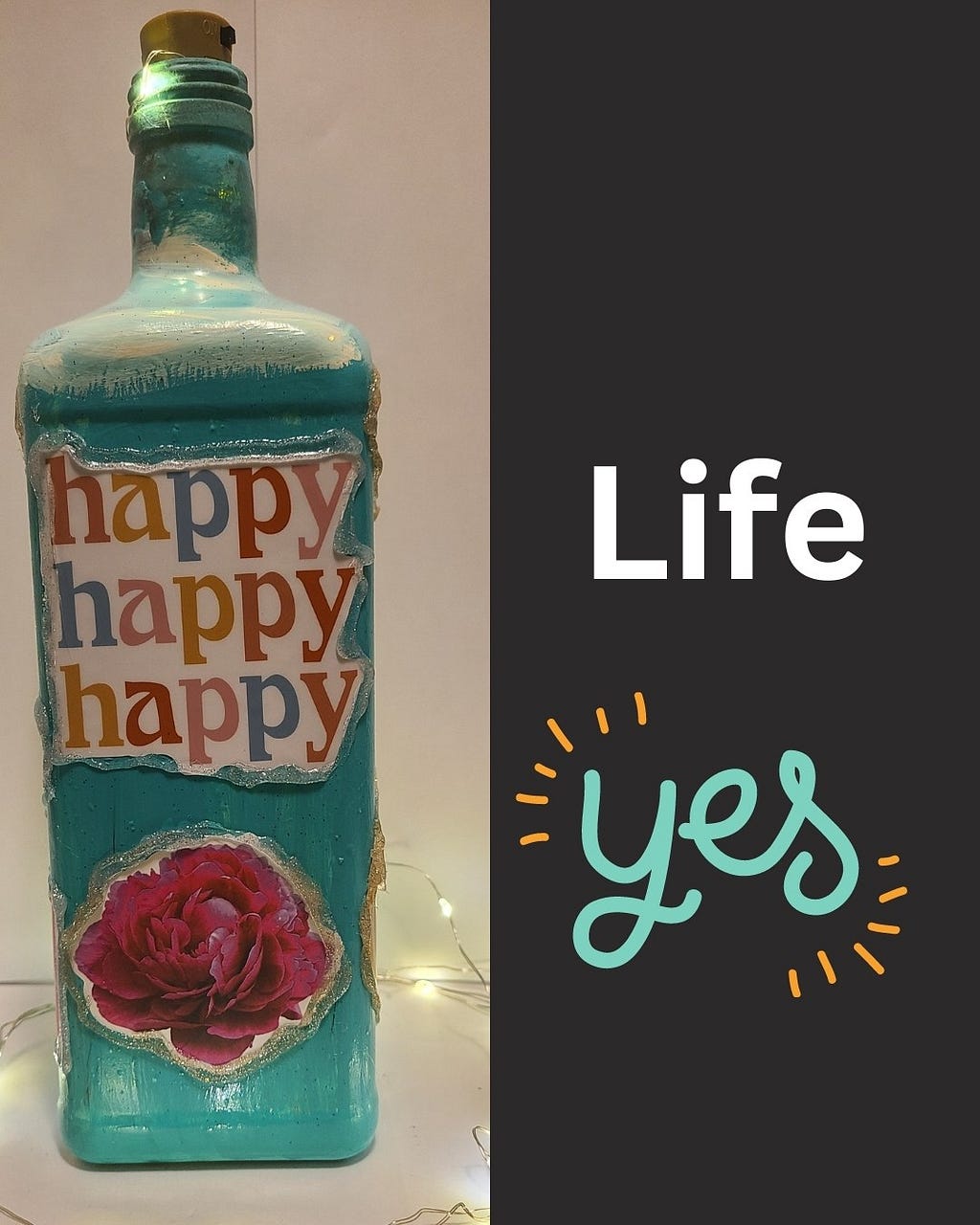 Happy Life yes, a glass bottle is decoupaged with stickers. the glass bottle is painted in turquoise blue.