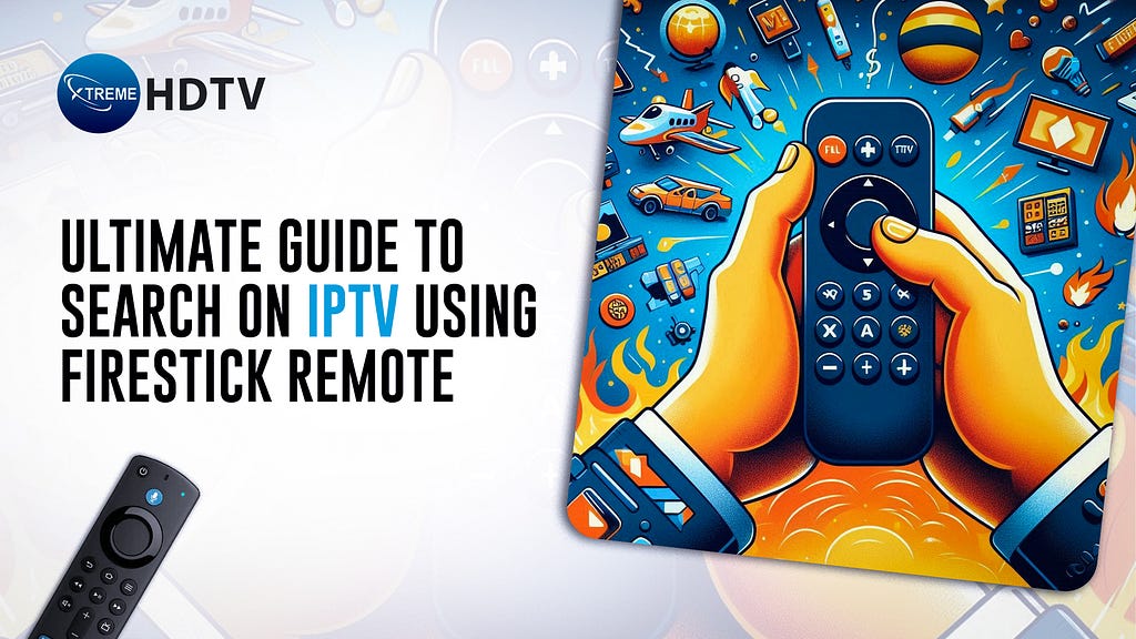 Ultimate Guide to Search on IPTV using Firestick Remote