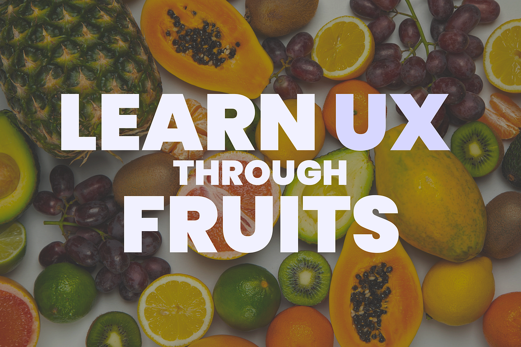 Collection of fruits with an overlay text that reads “Learn UX through Fruits”