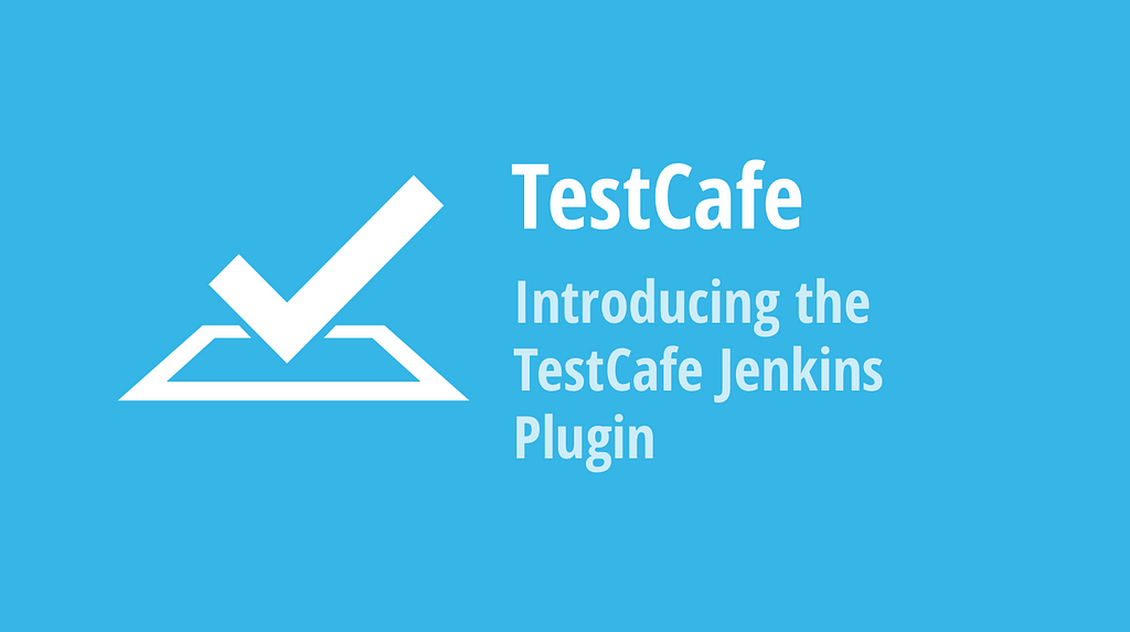 TestCafe: Introducing the TestCafe Jenkins Plugin