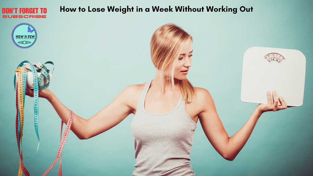 How to Lose Weight in a week without working out