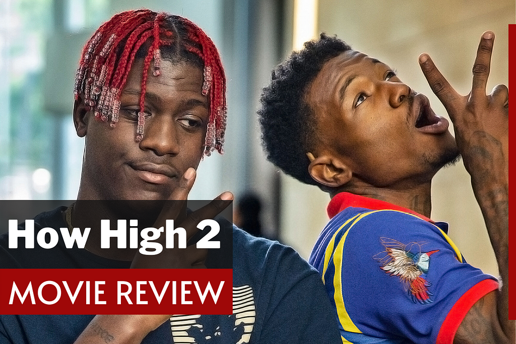 How High 2 (2019) Movie Review and explained. See Cast, Script, Quotes, Release Date and Trailer. Watch Movies Free Now!