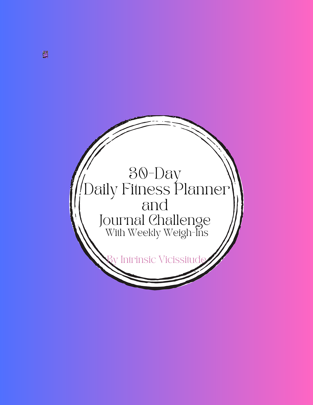 Cover of the 30-Day Fitness Planner and Journaling Challenge with Weekly Weigh-Ins from Intrinsic VIcissitude