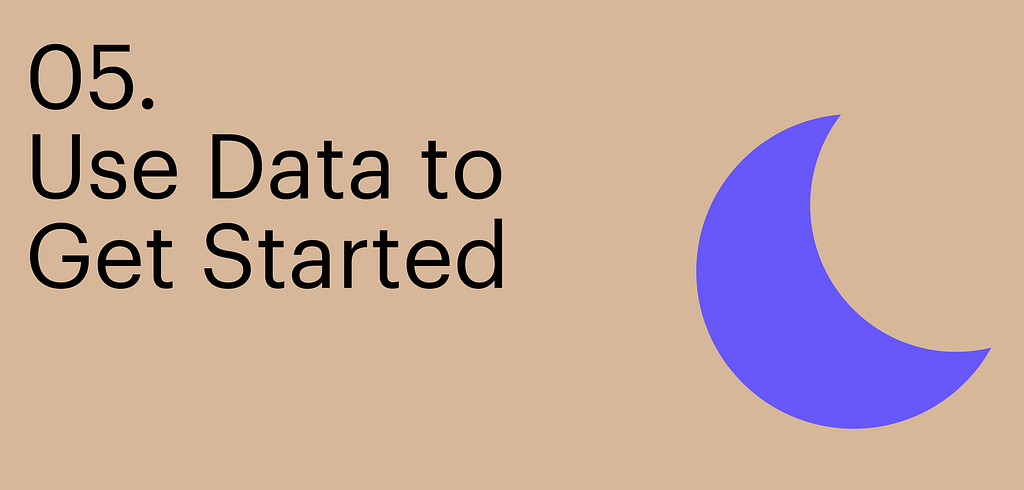 Principle five. Use Data to get started