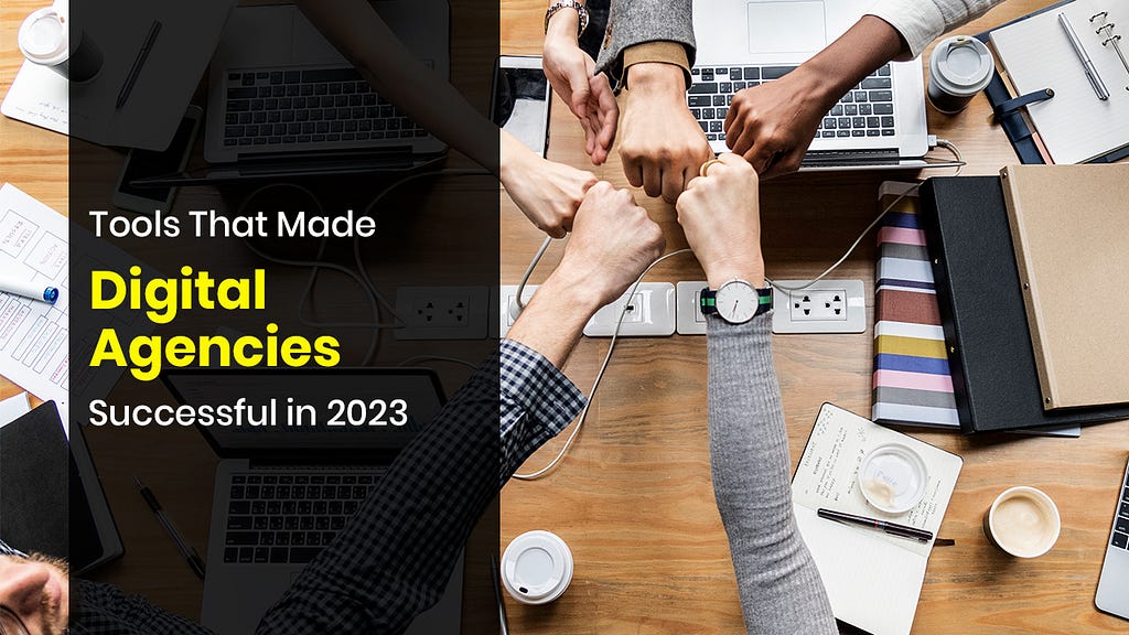 Tools That Made Digital Agencies Successful in 2023